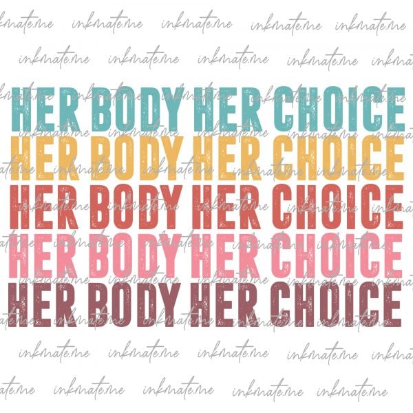 Bodily Autonomy, Pro-Choice Support, Pro-Choice Movement, Freedom of Choice, Women's Health