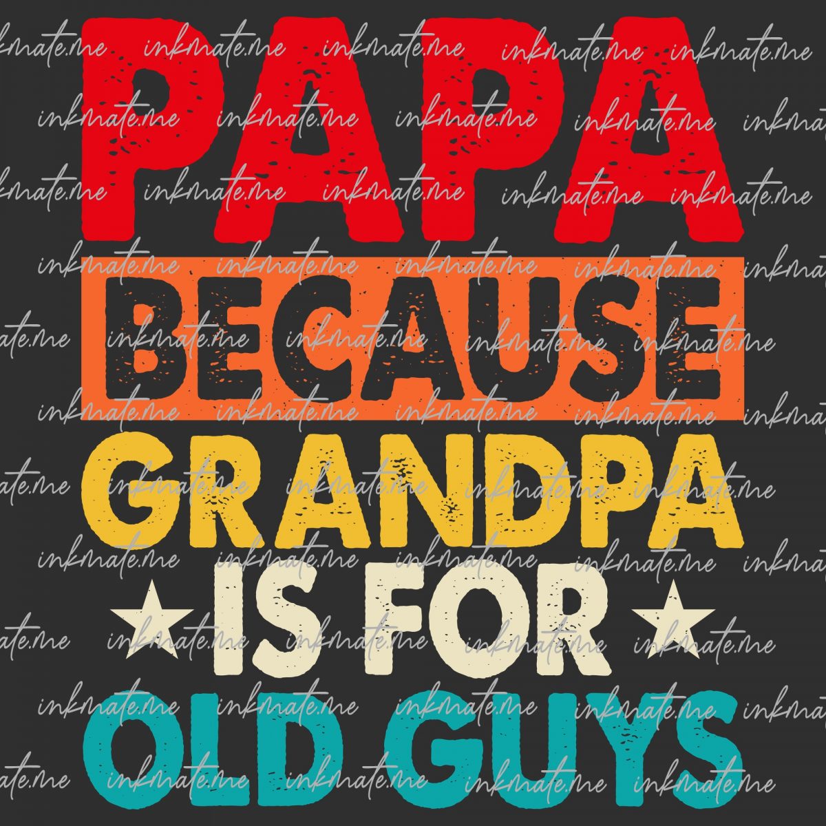 PaPa Because Grandpa is for old Guys