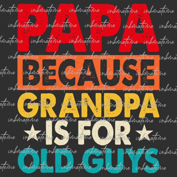 PaPa Because Grandpa is for old Guys