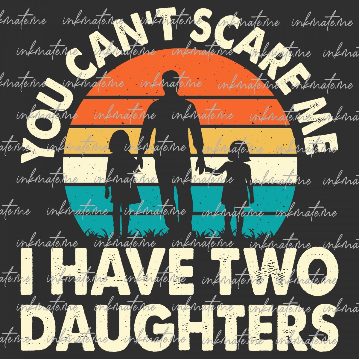 You Can't Scare Me I Have Two Daughters