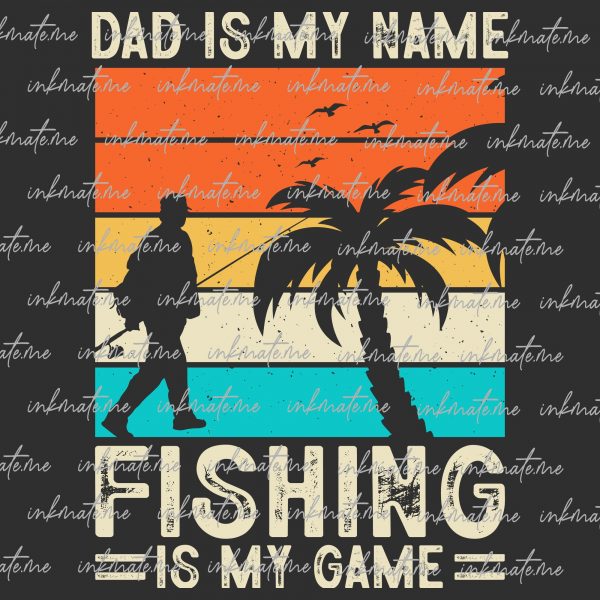 Dad Is My Name Fishing Is My Game