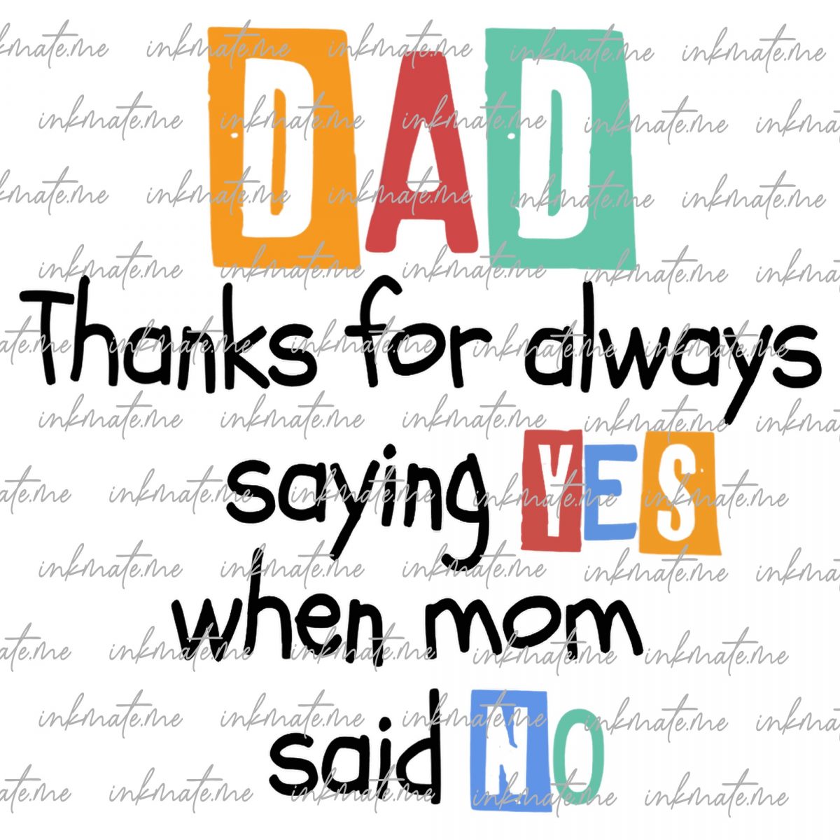 Dad png,thanks for always saying YES when mom said NO png,dad sublimation,father png,funny dads quotes png,Dad Jokes png,dad and kids shirt