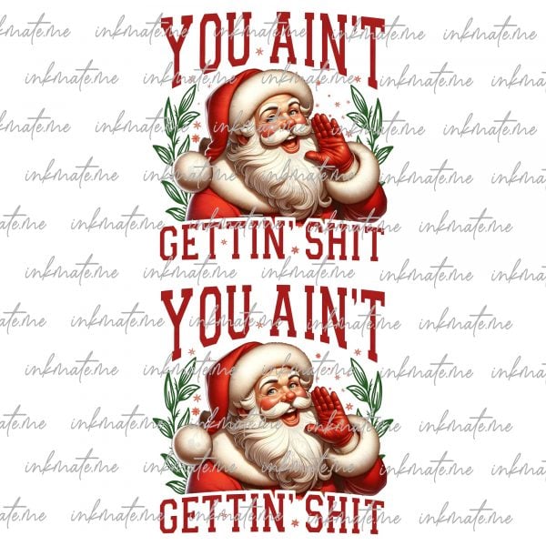 Retro You Ain't Gettin' Shit Png, Funny Santa Claus Png, Trendy Xmas Png, Vintage Santa Png, Merry Christmas Png, Santa Claus Shirt Designs