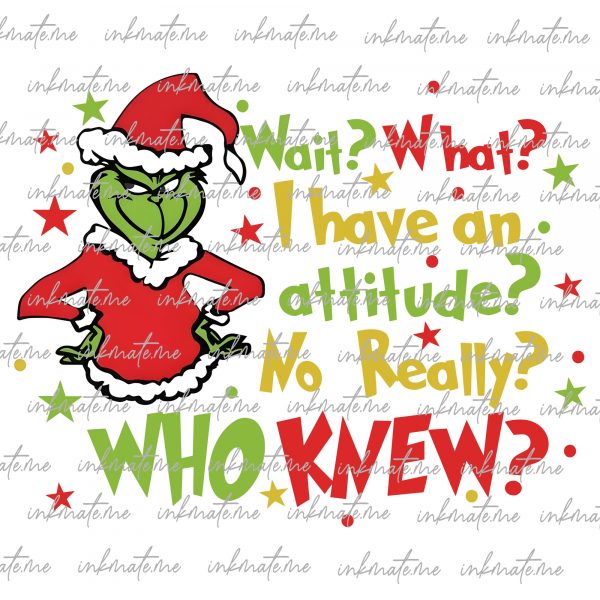 Wait What, Have An Attitude, Grinch shirt png, grinchmas svg, Merry Grichmas svg, grich face png, Christmas Party Shirt, instant digital svg