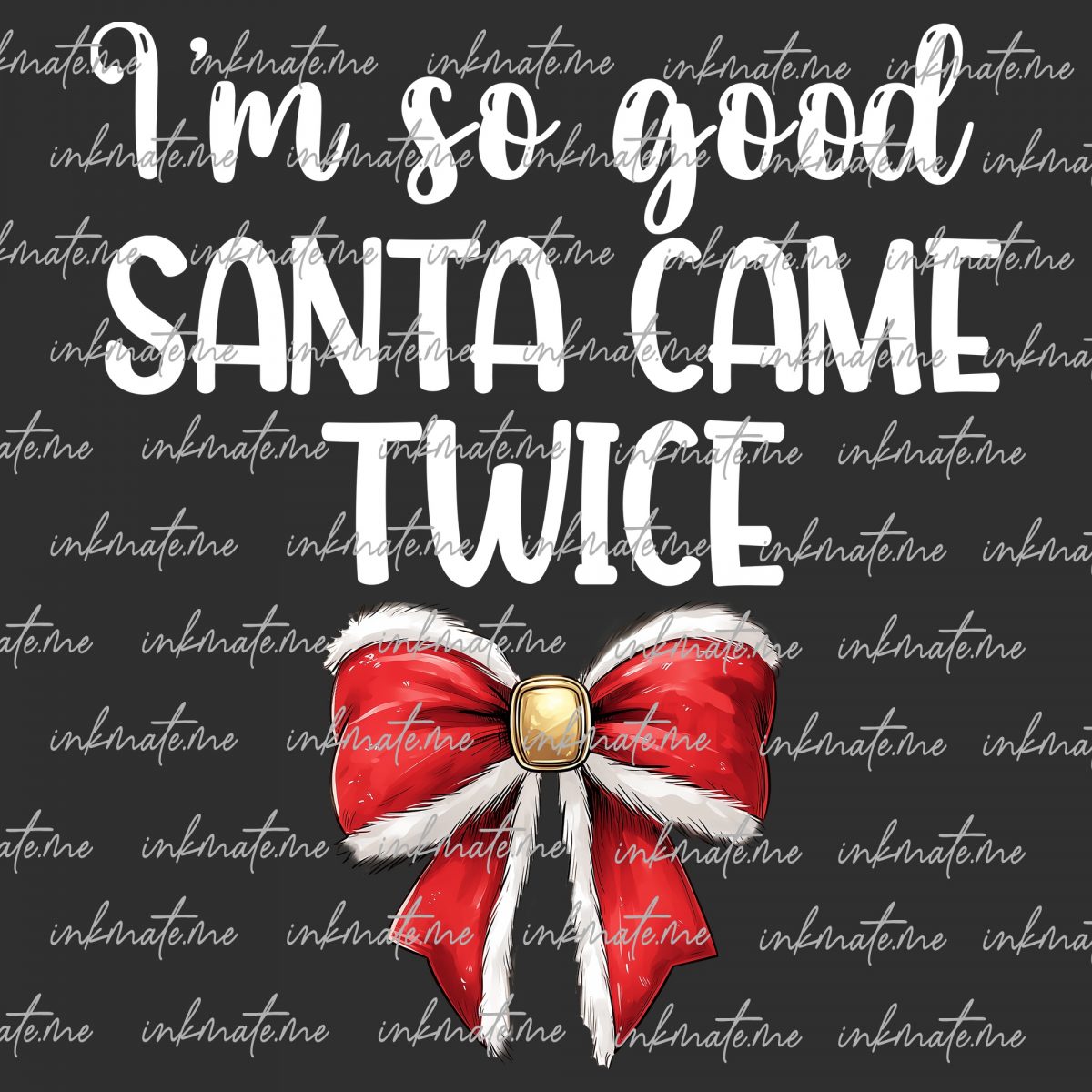 I'm So Good Santa Came Twice Png, Christmas Coquette Bow Png, Retro Cozy Winter Wear Png, Funny Christmas Gift For Couple, Adult Xmas Party