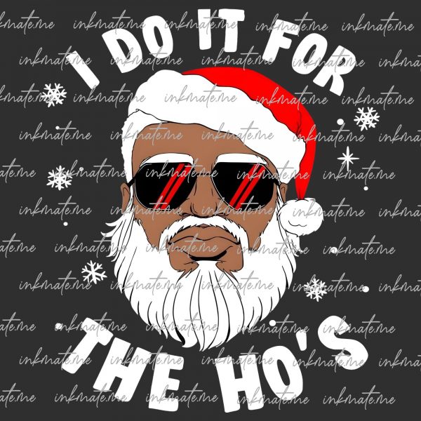 I Do It For The Ho's Christmas Santa PNG files, American Santa Black, Funny Santa Claus Png, Santa Face Christmas Png, Rude Christmas Png