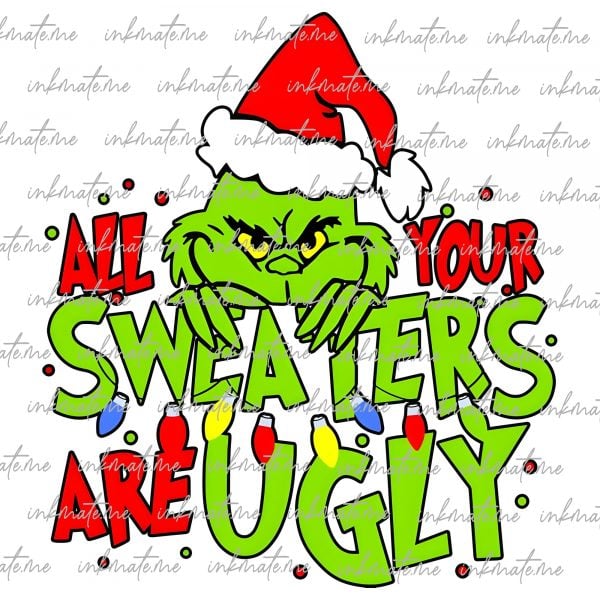 All of Your Sweaters are Ugly Png, Greench Christmas Movie, Digital Download, Sublimation | Design, Cricut, Vinyl | Vector