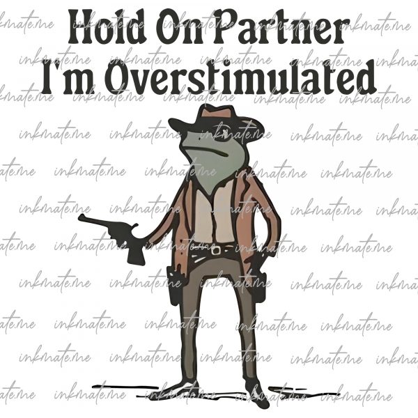 Hold On Partner Im Overstimulated Png, Funny Frog Png, Frog Meme Png, Cowboy Frog Png