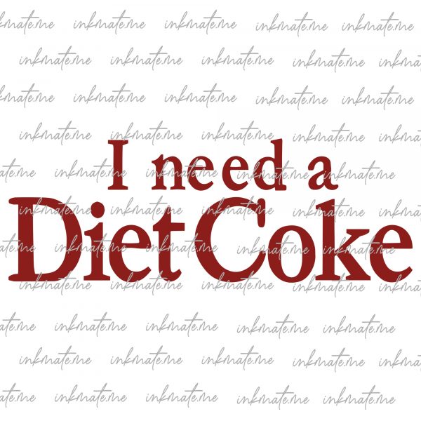 Diet Coke Printed Design, I Need A Diet Coke PNG File, I Need A Diet Coke PNG Designs, Mama gifts, Gifts For Her, Diet Coke Gift 4500x5400