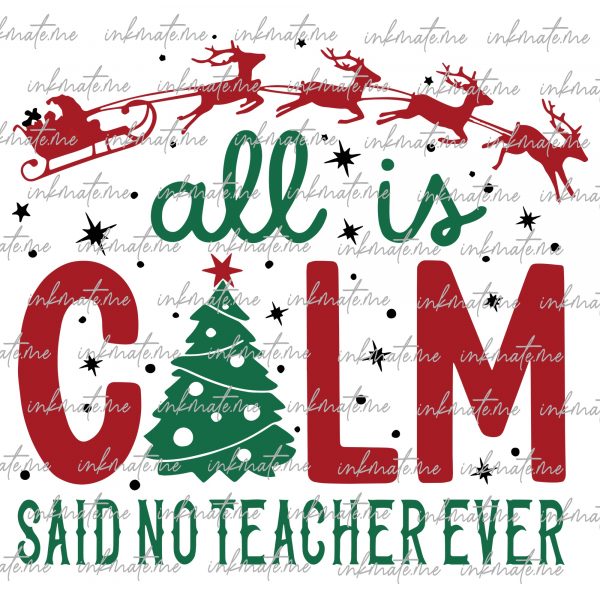 All is Calm Said No Teacher Ever Svg, Christmas Coquette Tree Png, Teacher Christmas Png Svg, Merry Teacher Png, Christmas shirt svg png eps