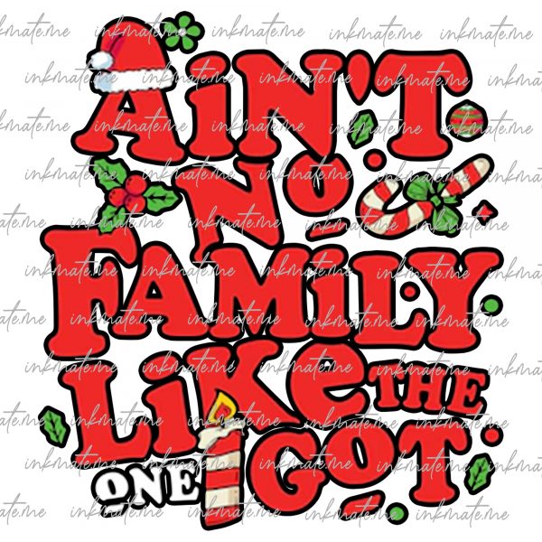 Ain't No Family Like the One I Got Png Svg, Holiday Christmas png, Got Holiday Christmas png, Fall Design, Xmas Sublimation Design