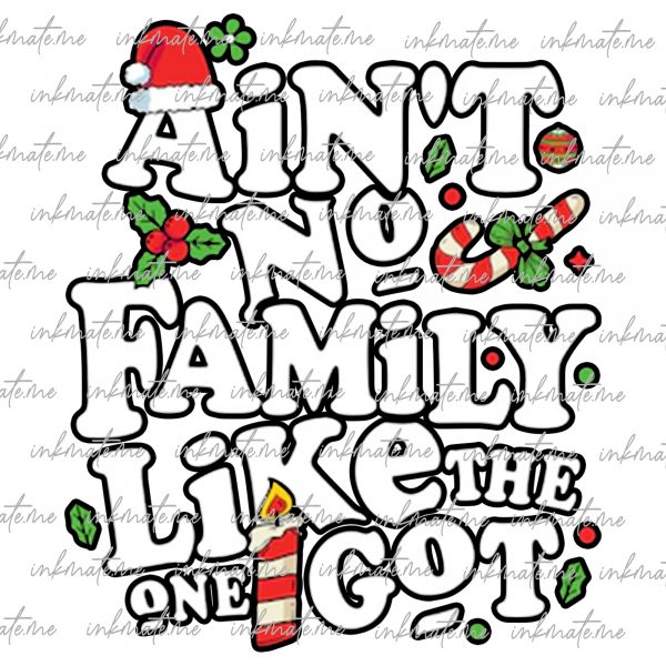 Ain't No Family Like the One I Got Png Svg, Holiday Christmas png, Got Holiday Christmas png, Fall Design, Xmas Sublimation Design