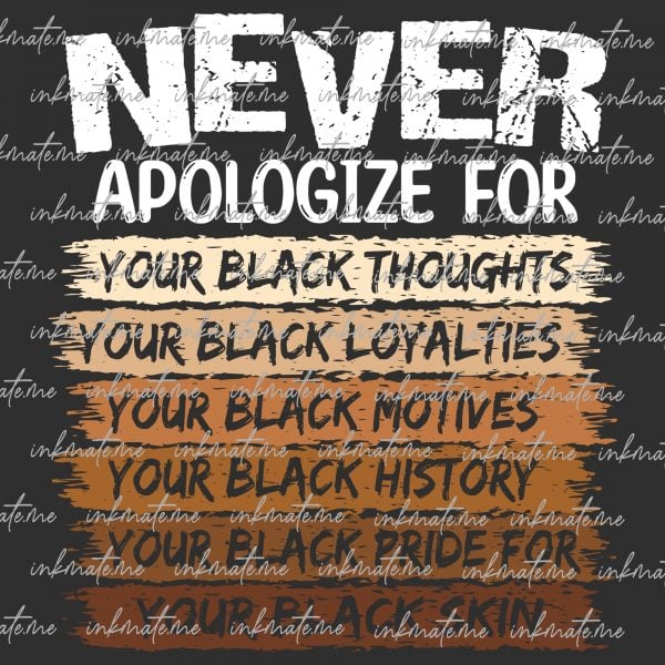 Never Apologize Black History Month Png , Black History Month PNG, For Cricut, PNG Sublimation Designs Downloads, Instant Download Png Svg