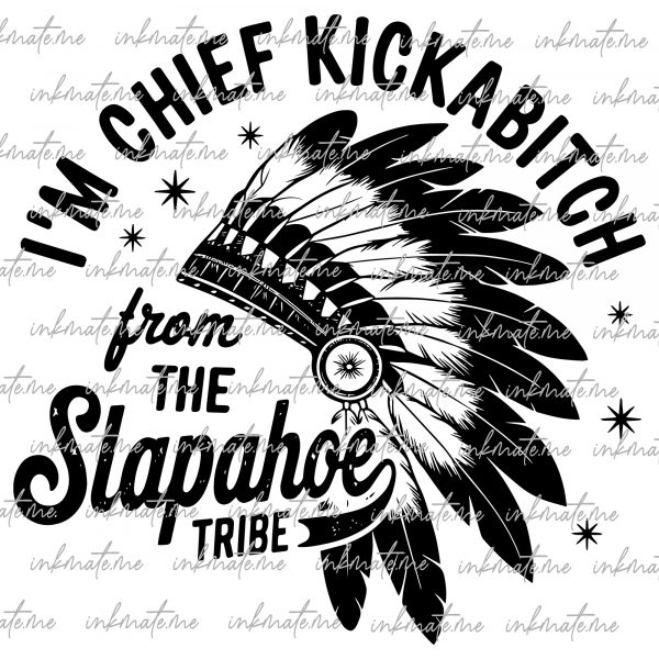 I'm Chief Kickabitch Slapahoe Tribe Png, American Indian Chief Png, Funny Native American Chief Png, Commercial Use Png