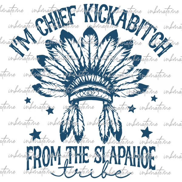 Chief Kickabitch SVG PNG, Chief Kickabitch Slapahoe Tribe svg, American Indian Chief Svg, Funny Native American Chief Svg, Commercial Use